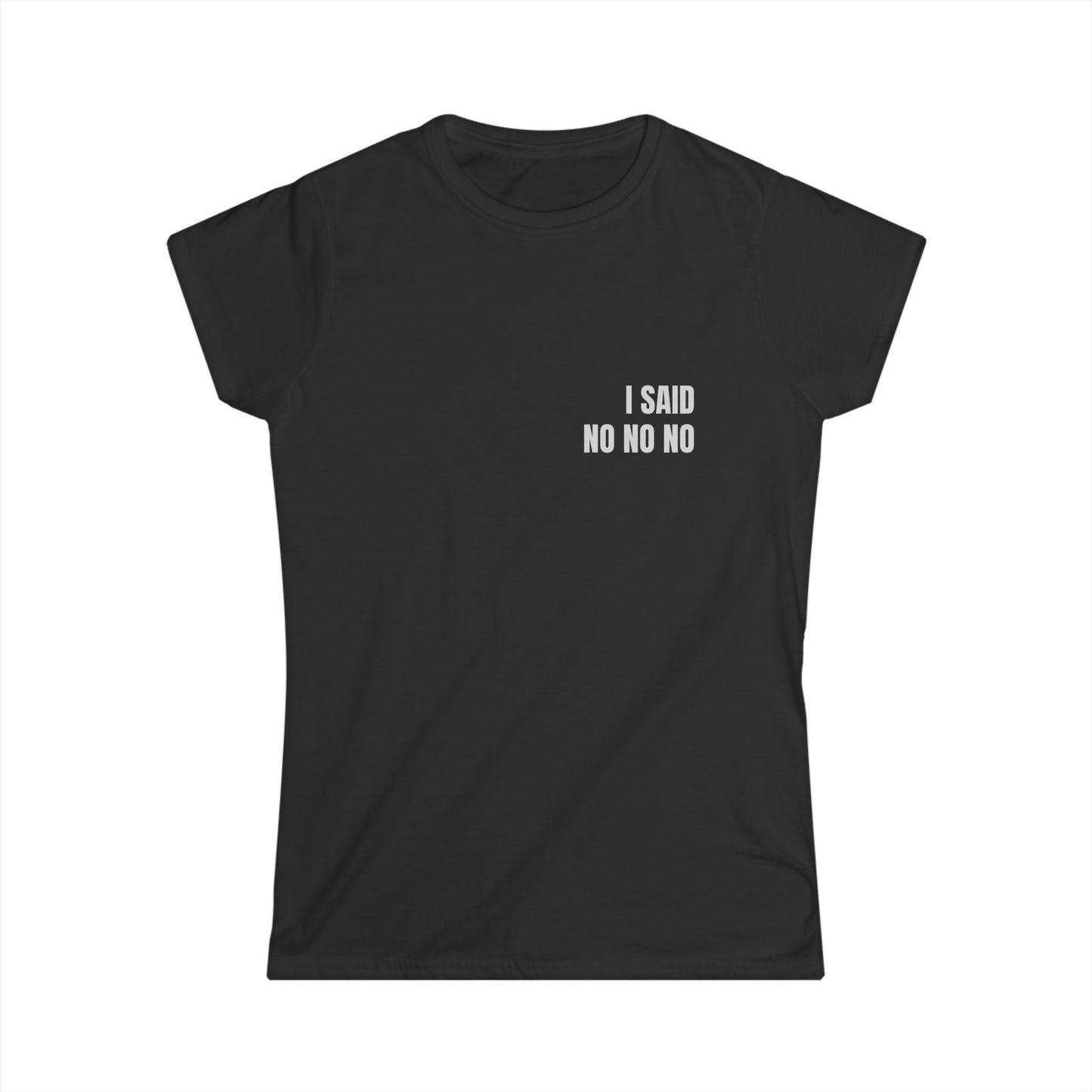 Girl Tee — I SAID NO NO NO (back print)
