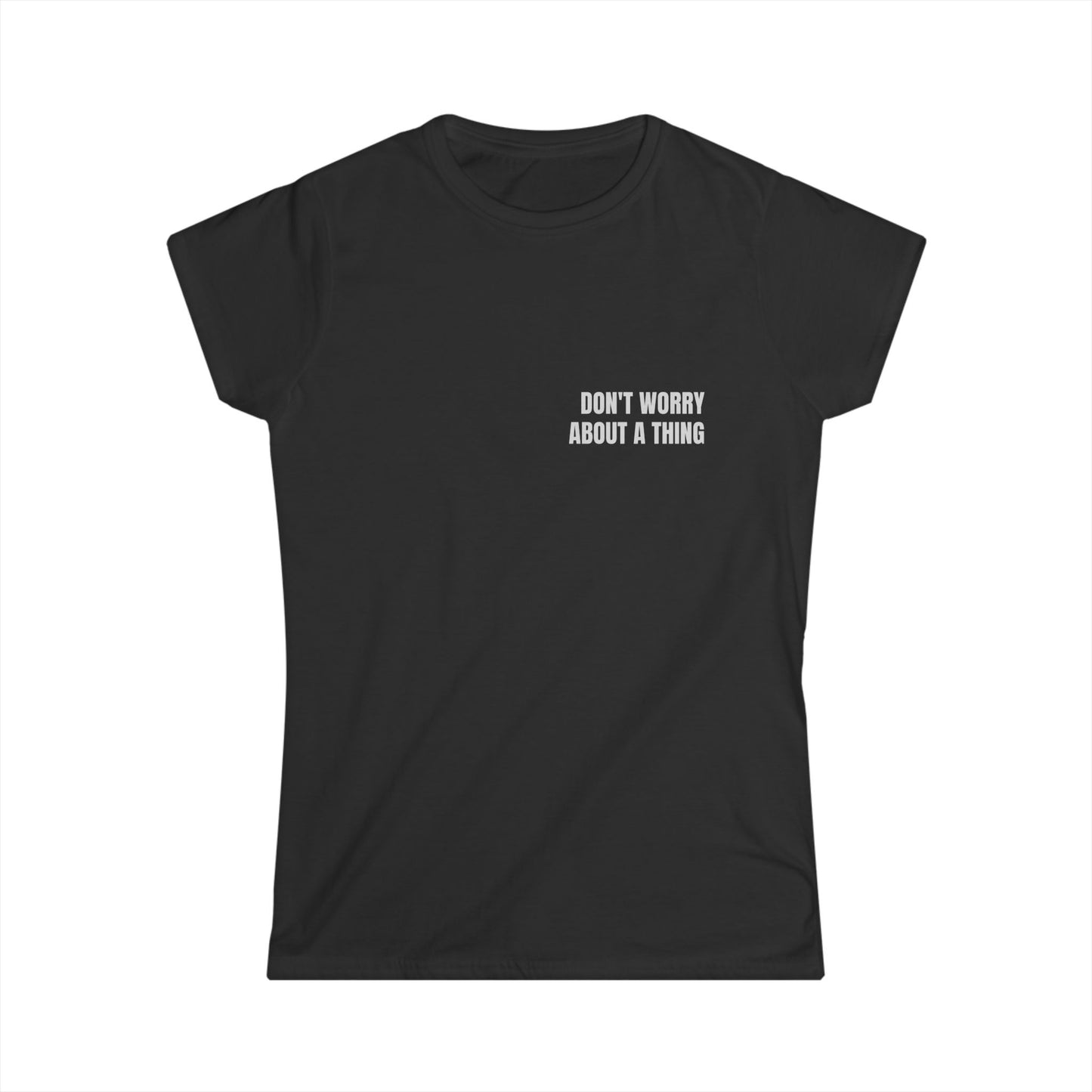 Girl Tee — DON'T WORRY ABOUT A THING (back print)