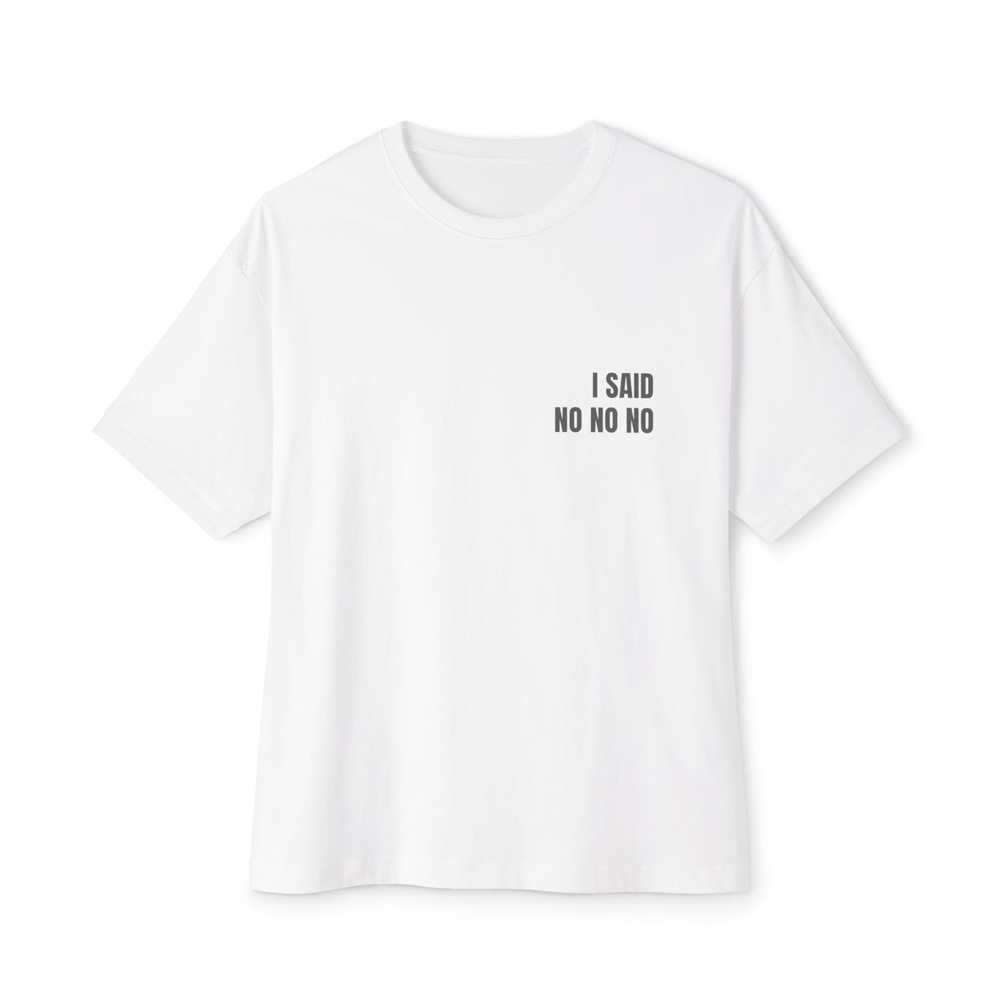 Oversized Tee — I SAID NO NO NO (back print)