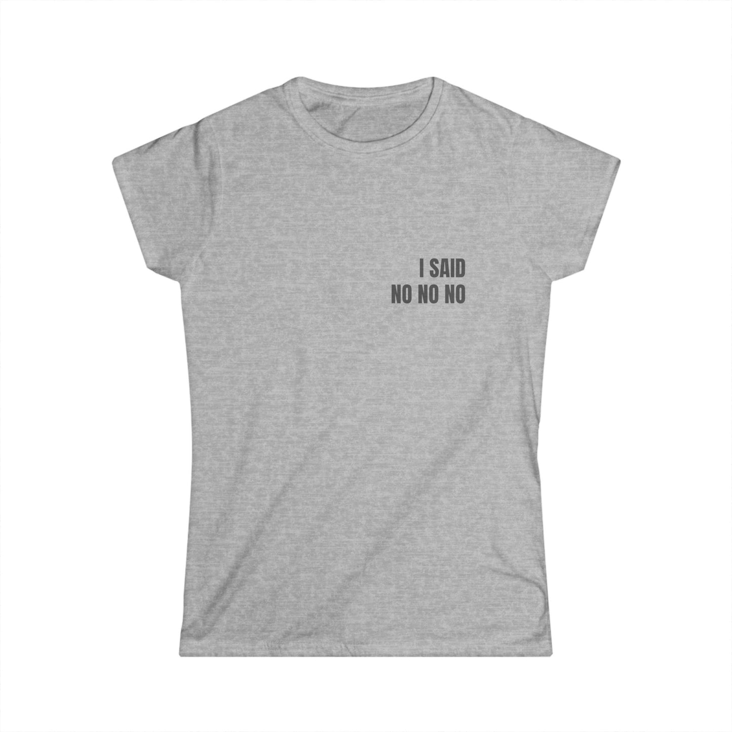 Girl Tee — I SAID NO NO NO (back print)