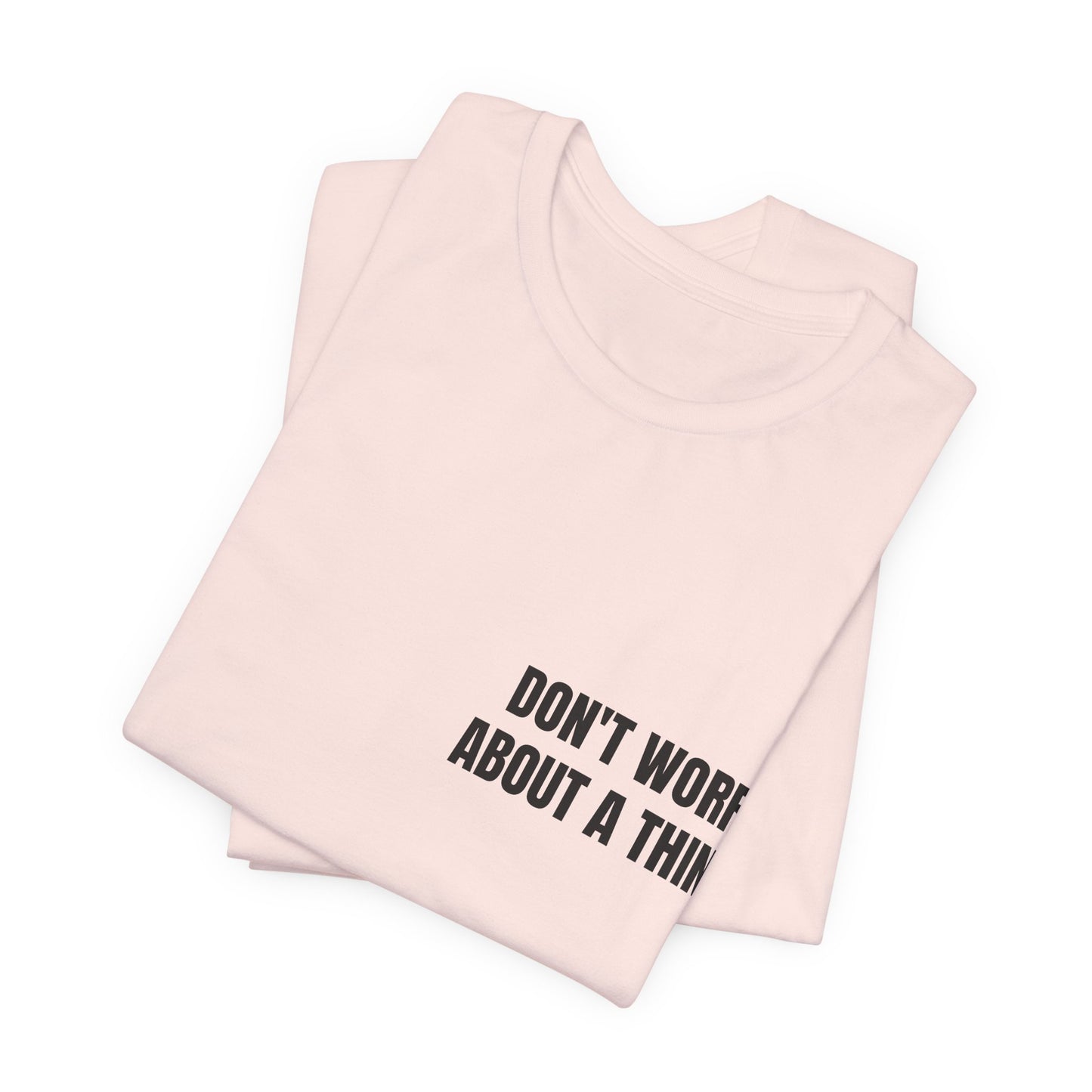 Classic Tee — DON'T WORRY ABOUT A THING (back print)