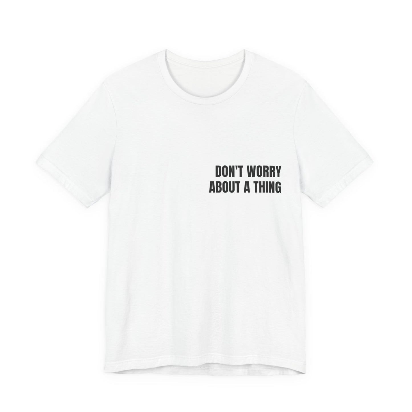 Classic Tee — DON'T WORRY ABOUT A THING (back print)