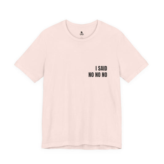 Classic Tee — I SAID NO NO NO (back print)