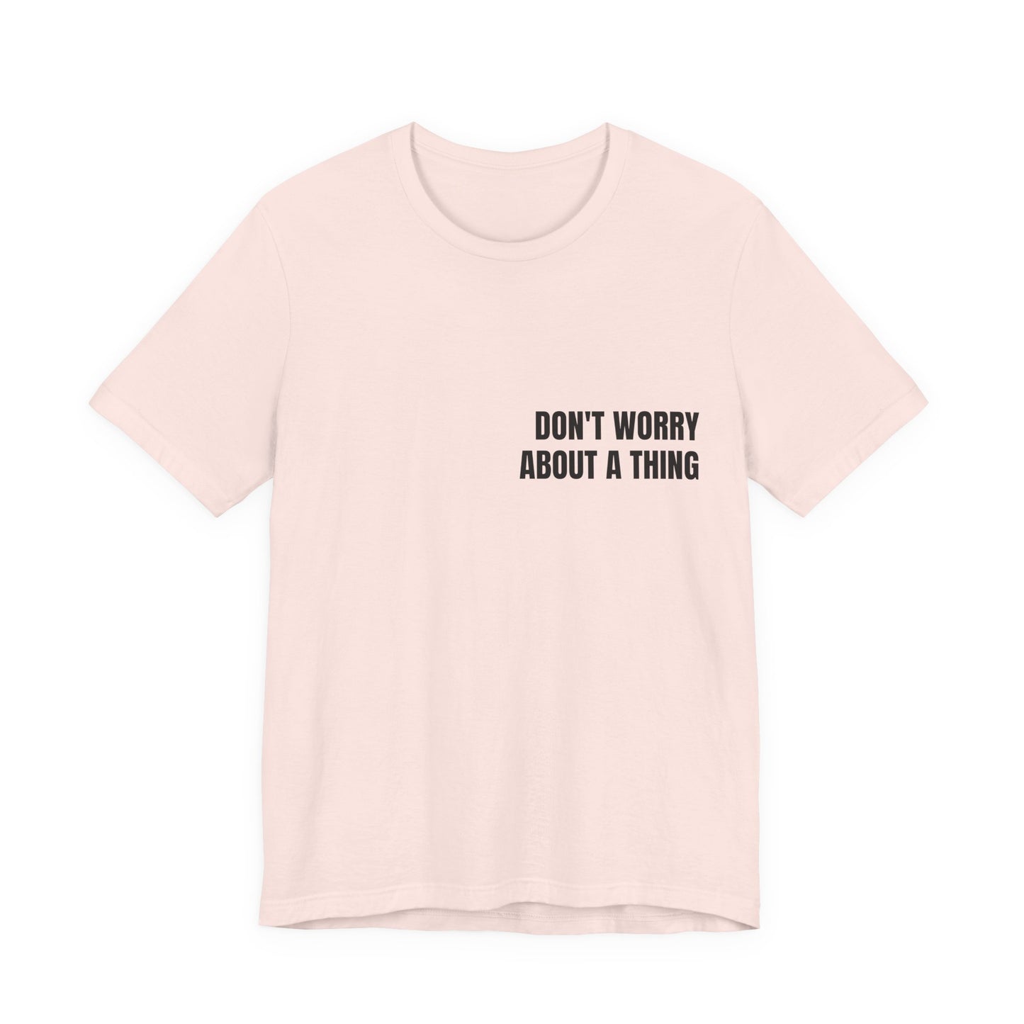 Classic Tee — DON'T WORRY ABOUT A THING (back print)