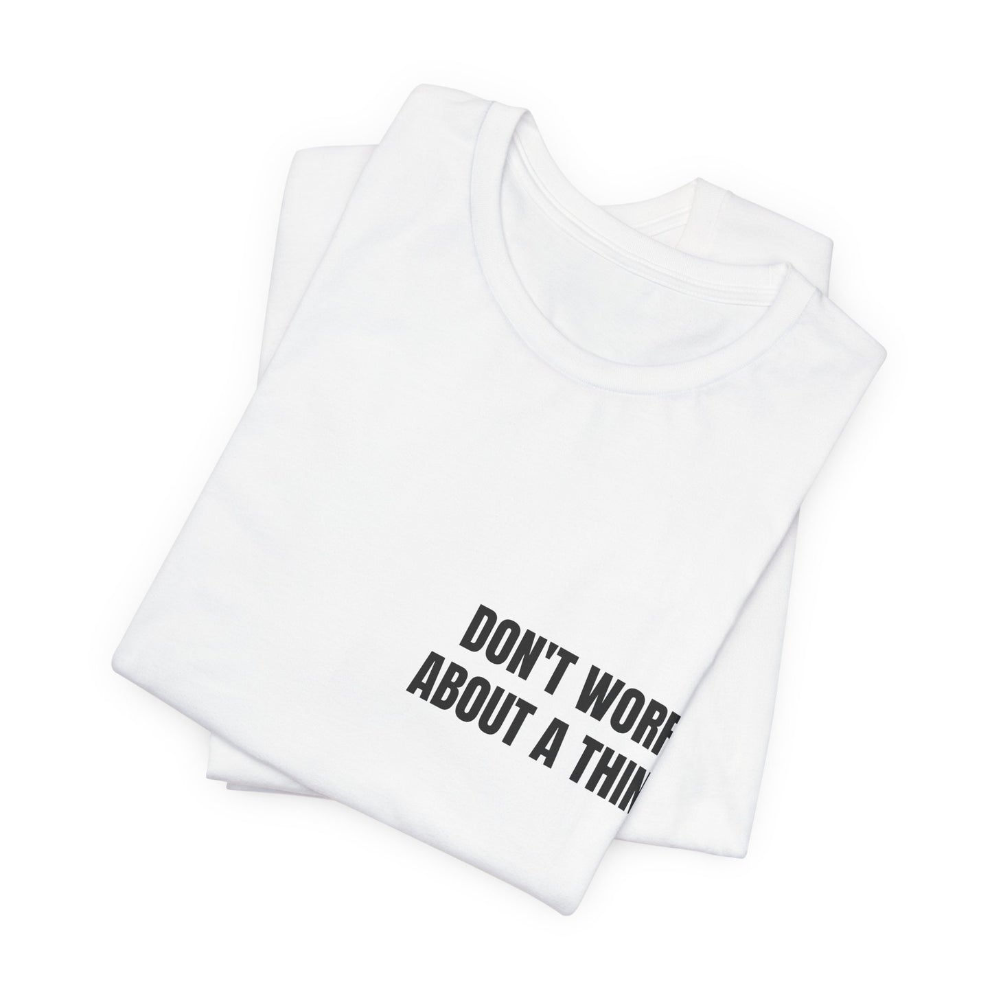 Classic Tee — DON'T WORRY ABOUT A THING (back print)